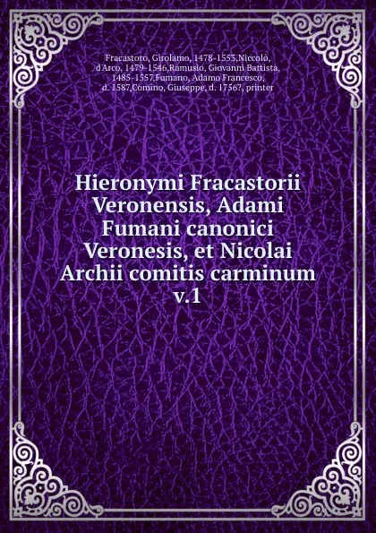 Обложка книги Adami Fumani canonici Veronesis et Nicolai Archii comitis carminum. Tomus 1, Jerome Fracastor