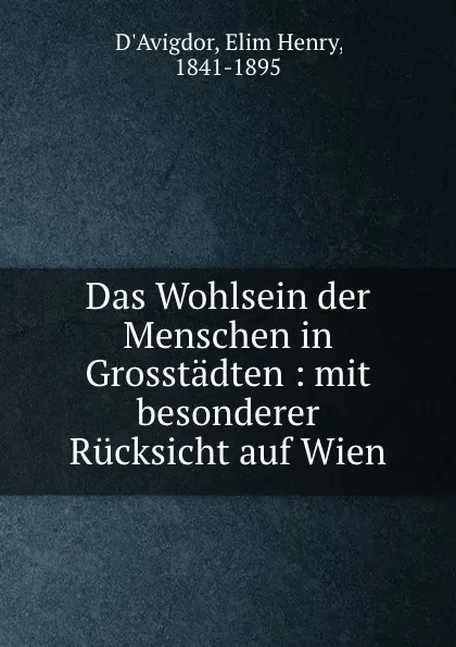 Обложка книги Das Wohlsein der Menschen in Grosstadten, Elim Henry d'Avigdor