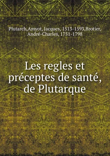 Обложка книги Les regles et preceptes de sante, Plutarch, Jacques Amyot