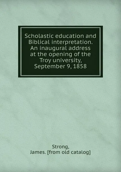 Обложка книги An inaugural address at the opening of the Troy university. September 9, 1858, James Strong