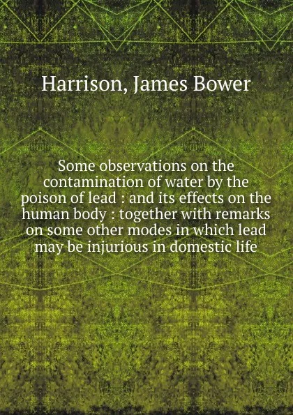 Обложка книги Contamination of water by the poison of lead, James Bower Harrison