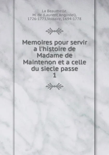 Обложка книги Memoires pour servir a l.histoire de Madame de Maintenon. Tome 1, Laurent Angliviel La Beaumelle