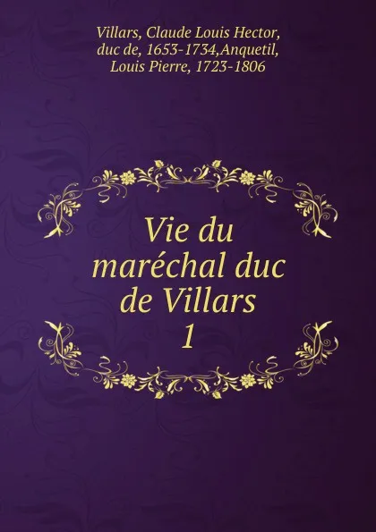 Обложка книги Vie du marechal duc de Villars. Tome 1, Claude Louis Hector Villars