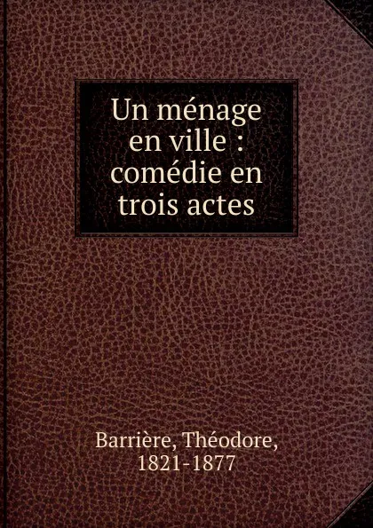 Обложка книги Un menage en ville, Théodore Barrière