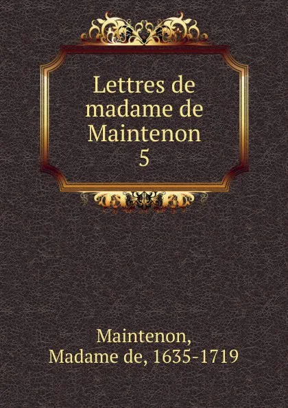 Обложка книги Lettres de madame de Maintenon, Madame de Maintenon