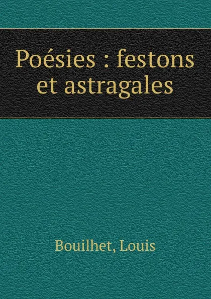 Обложка книги Poesies, Louis Bouilhet