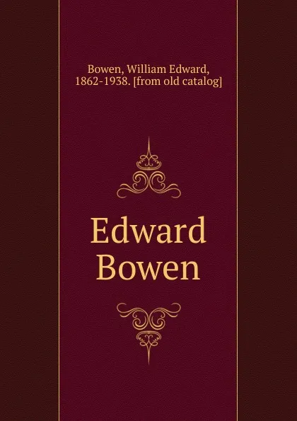 Обложка книги Edward Bowen, William Edward Bowen