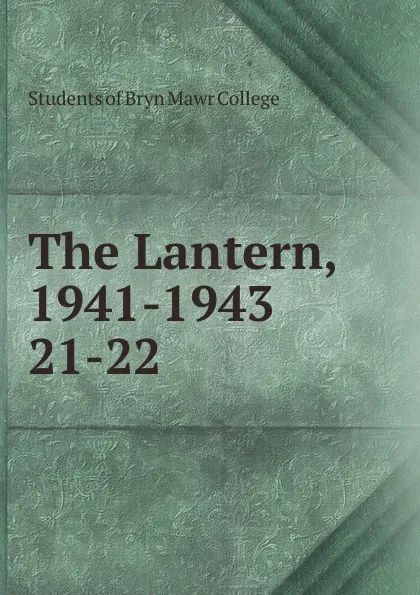 Обложка книги The Lantern. Volume 21, Margaret Hunter, Frances Lynd, Rebecca Robbins, Carlotta Taylor, Elizabeth Frazier