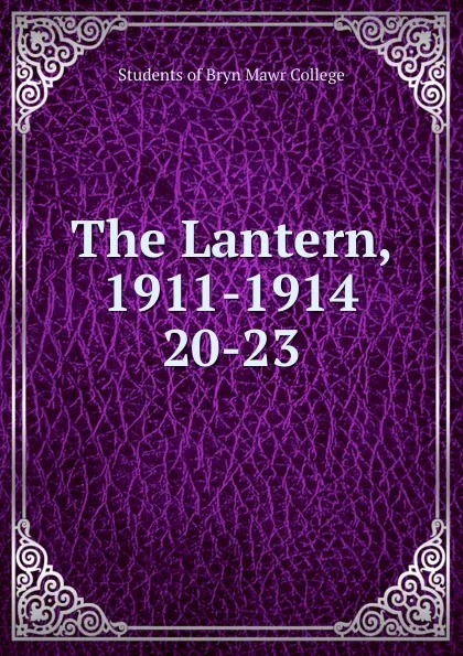 Обложка книги The Lantern, Charlotte Isabel Claflin, Eleanor Bartholomew, Marion Delia Crane, Helen Huss Parkhurst, Pauline Ida Clarke, Dorothy Sybil Wolff