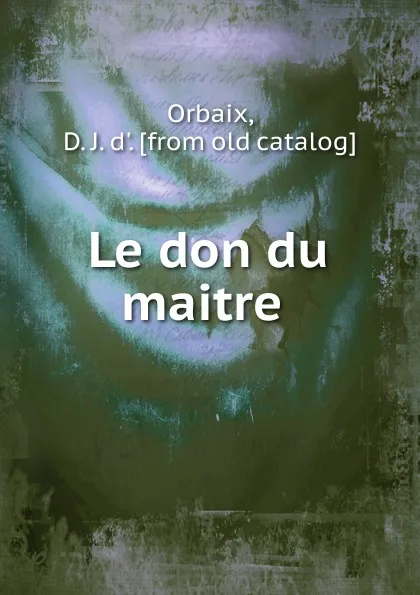 Обложка книги Le don du maitre, D.J. d' Orbaix