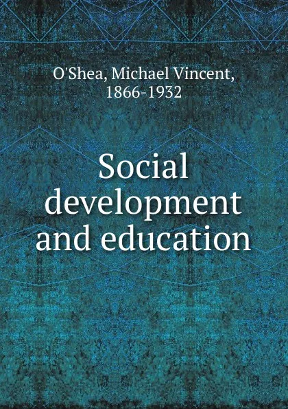 Обложка книги Social development and education, Michael Vincent O'Shea