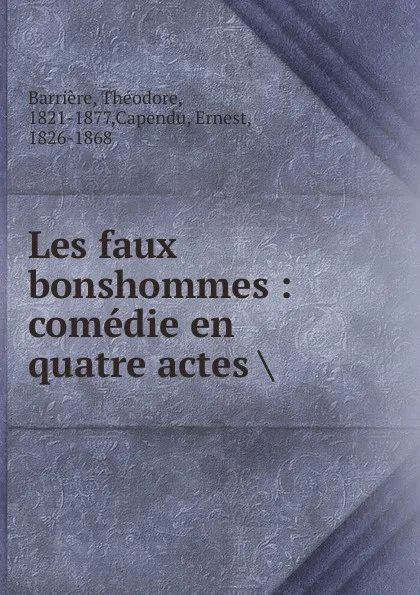 Обложка книги Les faux bonshommes, Théodore Barrière, Ernest Capendu