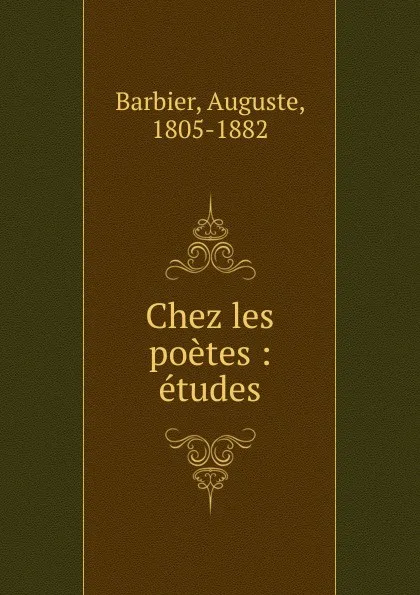 Обложка книги Chez les poetes, Auguste Barbier