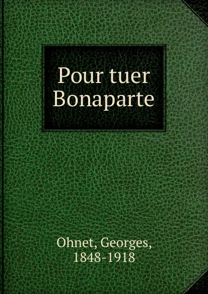 Обложка книги Pour tuer Bonaparte, Georges Ohnet