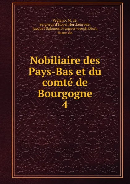 Обложка книги Nobiliaire des Pays-Bas et du comte de Bourgogne, M. De Vegiano