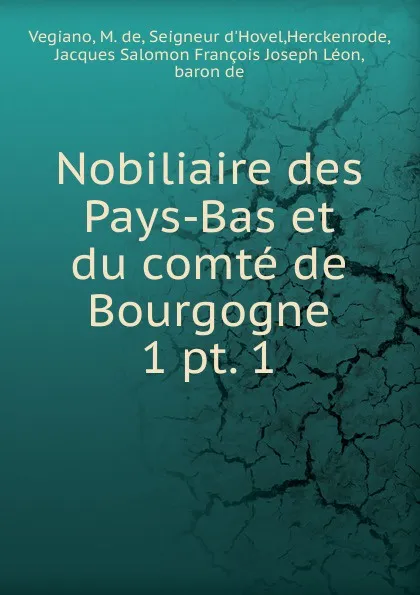 Обложка книги Nobiliaire des Pays-Bas et du comte de Bourgogne, M. de Vegiano