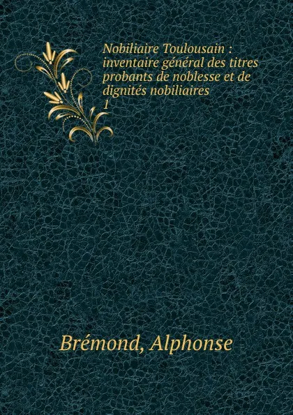Обложка книги Nobiliaire Toulousain, Alphonse Brémond