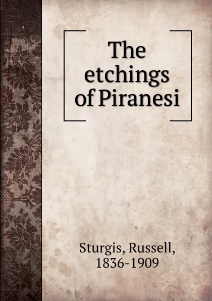 Обложка книги The etchings of Piranesi, Russell Sturgis