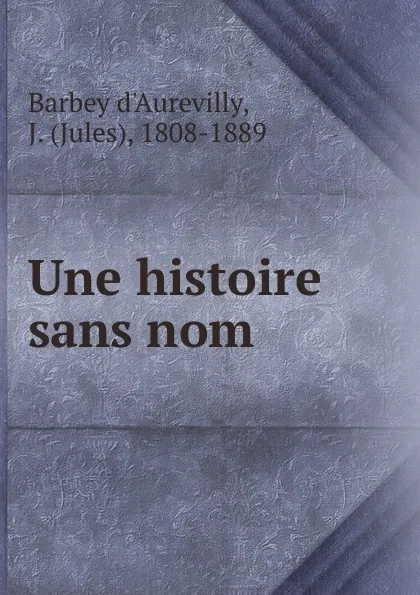 Обложка книги Une histoire sans nom, Jules Barbey d'Aurevilly