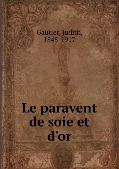 Обложка книги Le paravent de soie et d.or, Judith Gautier