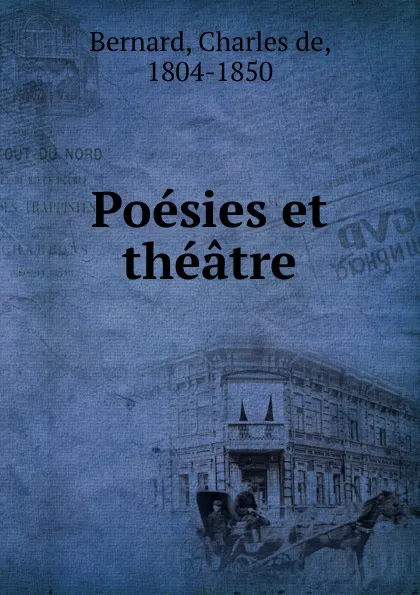 Обложка книги Poesies et theatre, Charles de Bernard