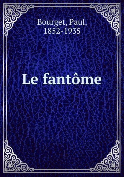 Обложка книги Le fantome, Paul Bourget