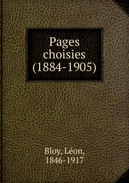 Обложка книги Pages choisies. (1884-1905), Léon Bloy