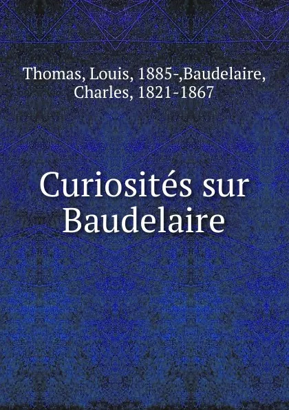 Обложка книги Curiosites sur Baudelaire, Louis Thomas