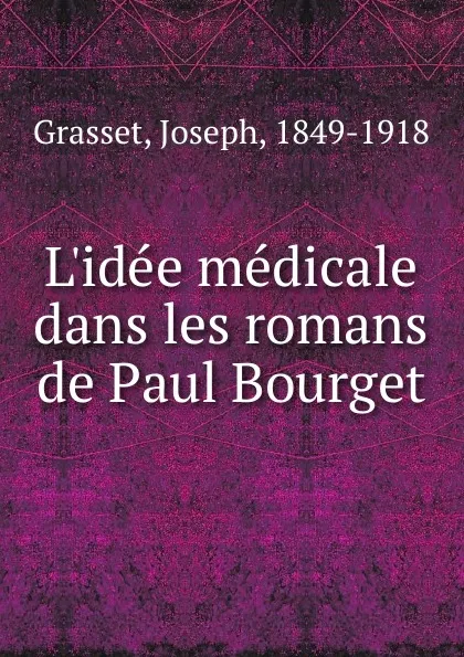 Обложка книги L.idee medicale dans les romans de Paul Bourget, Joseph Grasset
