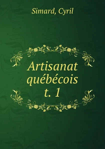 Обложка книги Artisanat quebecois, Cyril Simard