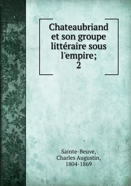 Обложка книги Chateaubriand et son groupe litteraire sous l.empire. Tome 2, Sainte-Beuve Charles Augustin