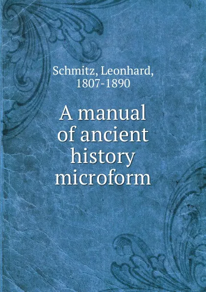 Обложка книги A manual of ancient history, Leonhard Schmitz