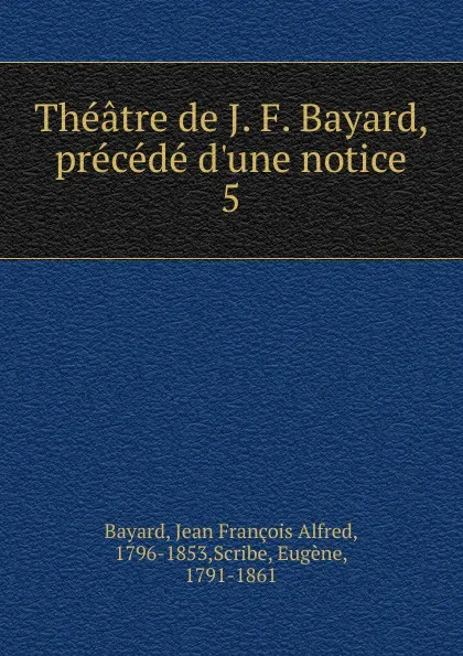 Обложка книги Theatre. Tome 5, Jean François Alfred Bayard, Eugène Scribe