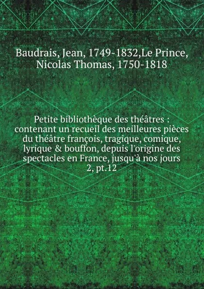 Обложка книги Petite bibliotheque des theatres. Tome 12, Jean Baudrais