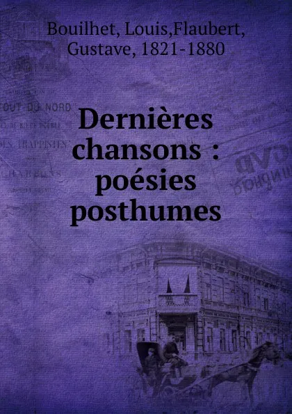 Обложка книги Dernieres chansons, Louis Bouilhet