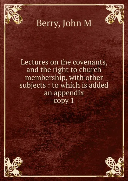 Обложка книги Lectures on the covenants and the right to church membership, John M. Berry