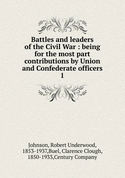 Обложка книги Battles and leaders of the Civil War. Volume 1, Robert Underwood Johnson, Clarence Clough Buel