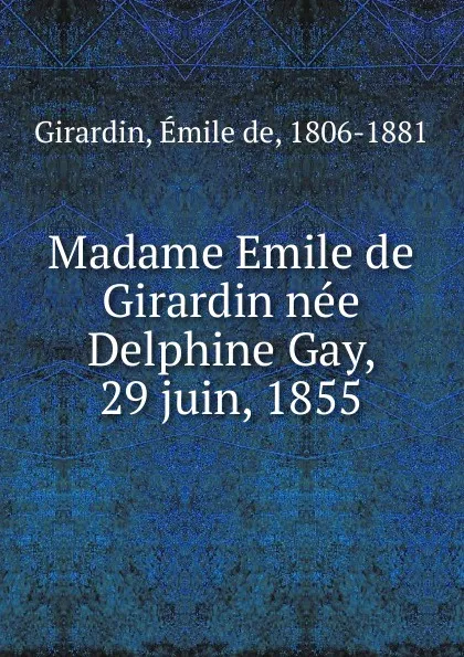 Обложка книги Madame Emile de Girardin nee Delphine Gay, Émile de Girardin