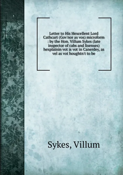 Обложка книги Letter to His Hexcellent Lord Cathcart (Gov.nor as vos) microform, Villum Sykes