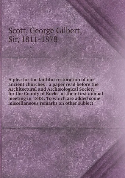 Обложка книги A plea for the faithful restoration of our ancient churches, George Gilbert Scott