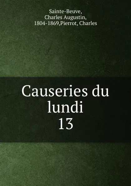 Обложка книги Causeries du lundi. Tome 13, Sainte-Beuve Charles Augustin