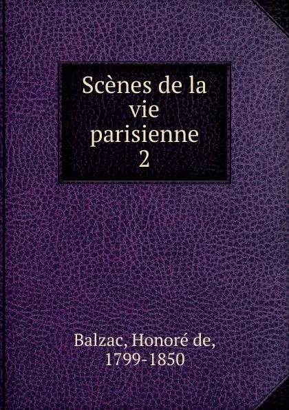 Обложка книги Scenes de la vie parisienne, Honoré de Balzac