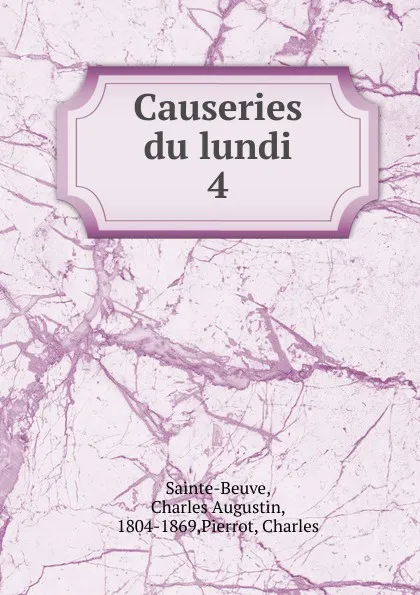 Обложка книги Causeries du lundi. Tome 4, Sainte-Beuve Charles Augustin