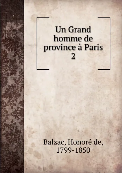 Обложка книги Un Grand homme de province a Paris. Tome 2, Honoré de Balzac