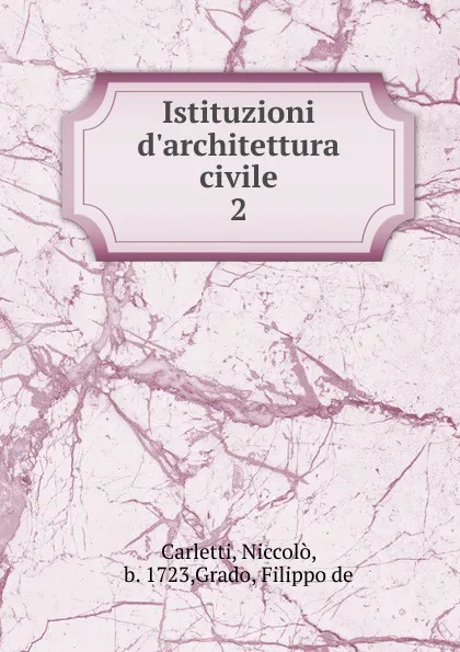 Обложка книги Istituzioni d.architettura civile. Tomo 2, Niccolò Carletti