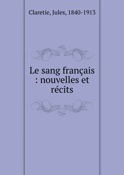 Обложка книги Le sang francais, Jules Claretie