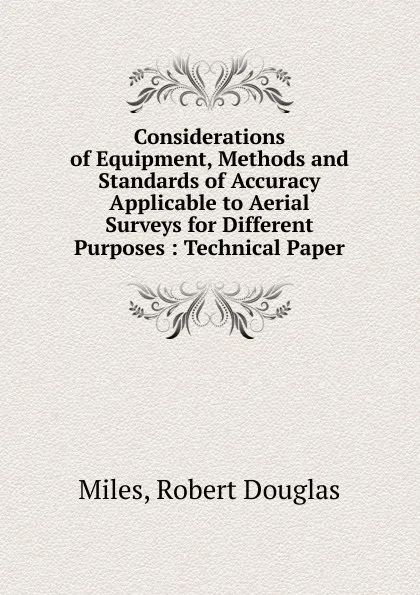 Обложка книги Considerations of Equipment, Methods and Standards of Accuracy Applicable to Aerial Surveys for Different Purposes, Robert Douglas Miles