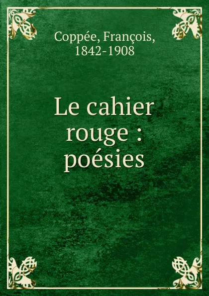 Обложка книги Le cahier rouge, François Coppée