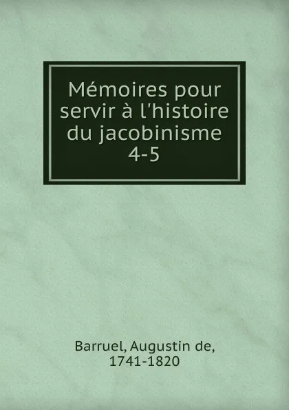 Обложка книги Memoires pour servir a l.histoire du jacobinisme. Tome 4, Augustin de Barruel