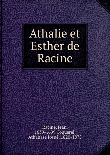 Обложка книги Athalie et Esther de Racine, Athanase Coquerel